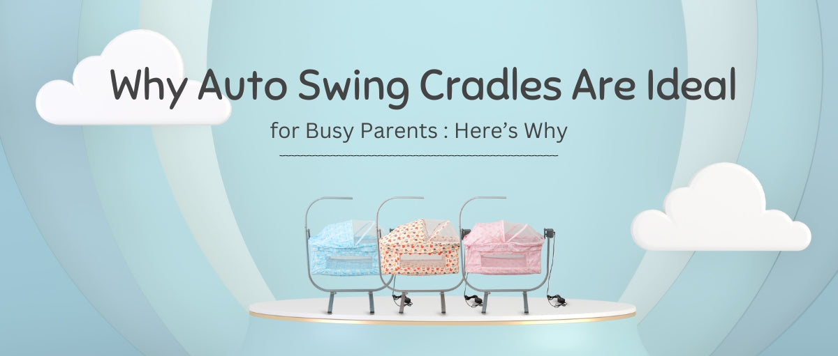 Why Auto Swing Cradles Are Ideal for Busy Parents: Here’s Why